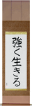 Live Strong Japanese Scroll by Master Japanese Calligrapher Eri Takase